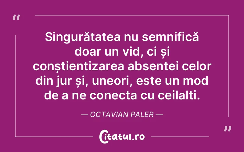 Citat Octavian Paler - citate viata
