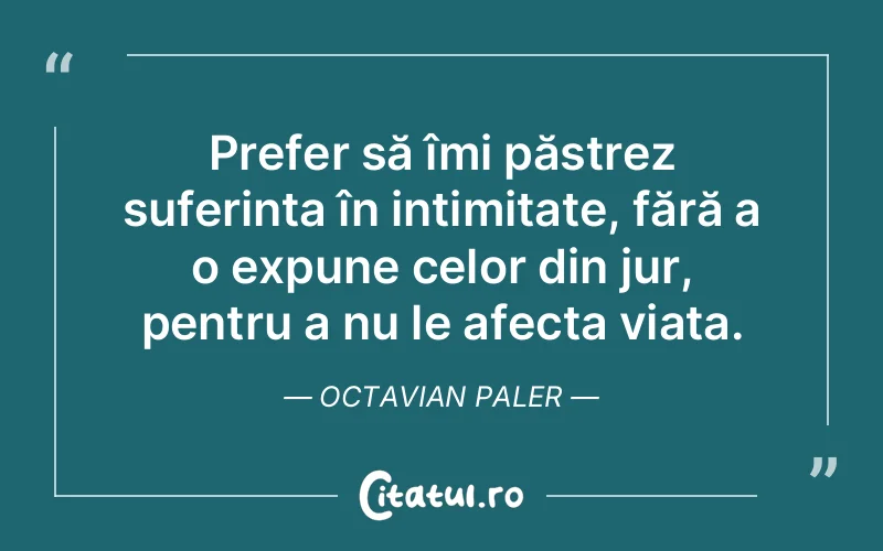 Citat Octavian Paler - citate viata
