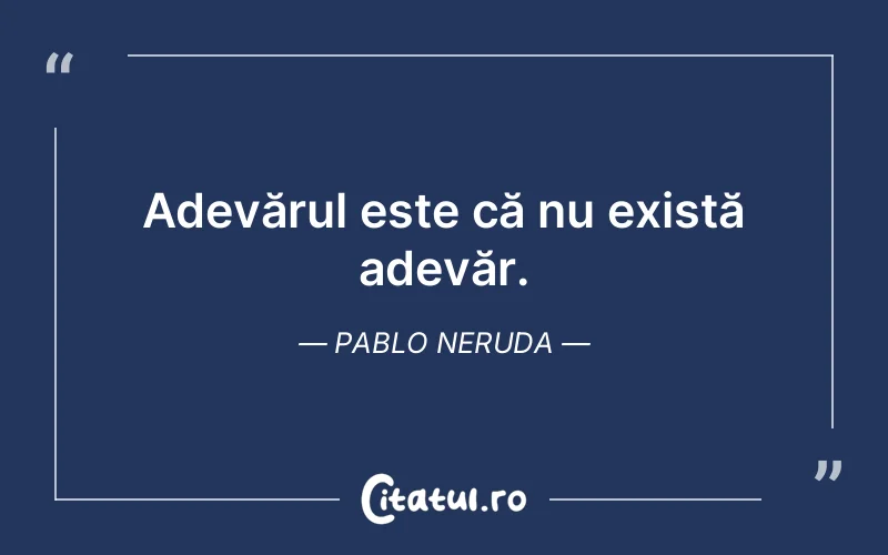 Citat Pablo Neruda - citate viata