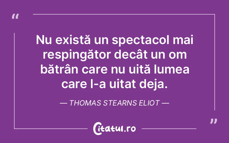 Citat Thomas Stearns Eliot - citate viata