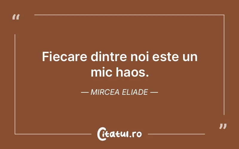 Citat Mircea Eliade - citate viata