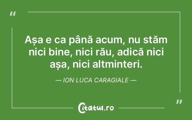 Citat Ion Luca Caragiale - citate viata