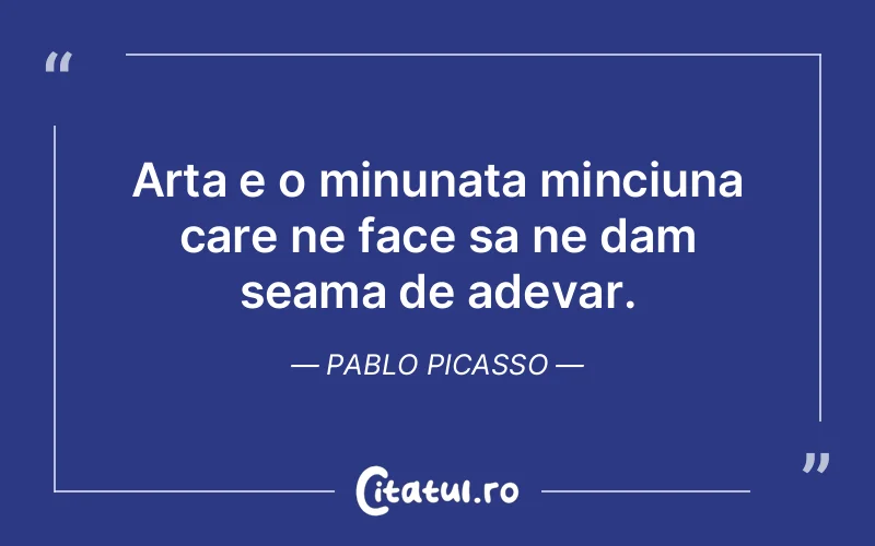 Citat Pablo Picasso - citate viata