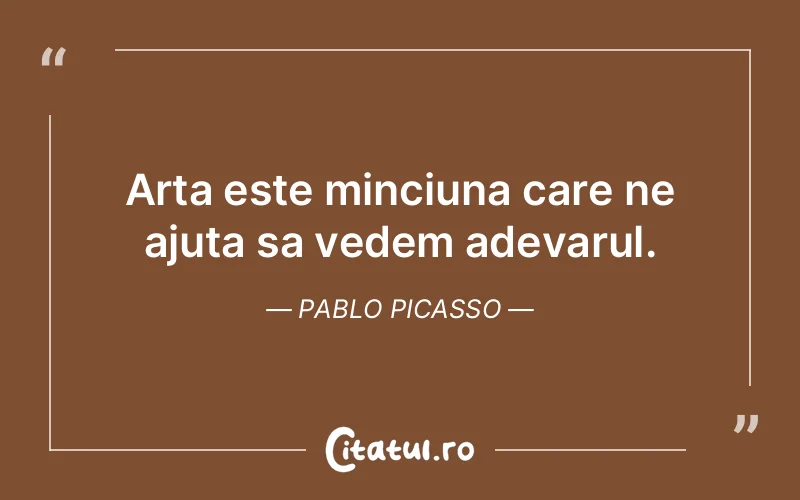 Citat Pablo Picasso - citate viata