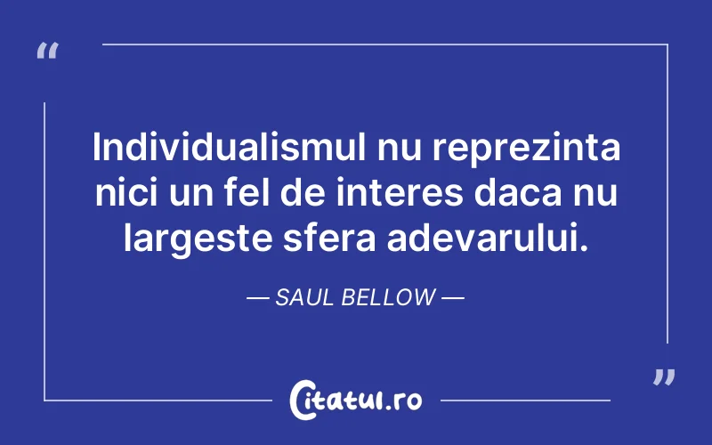 Citat Saul Bellow - citate viata
