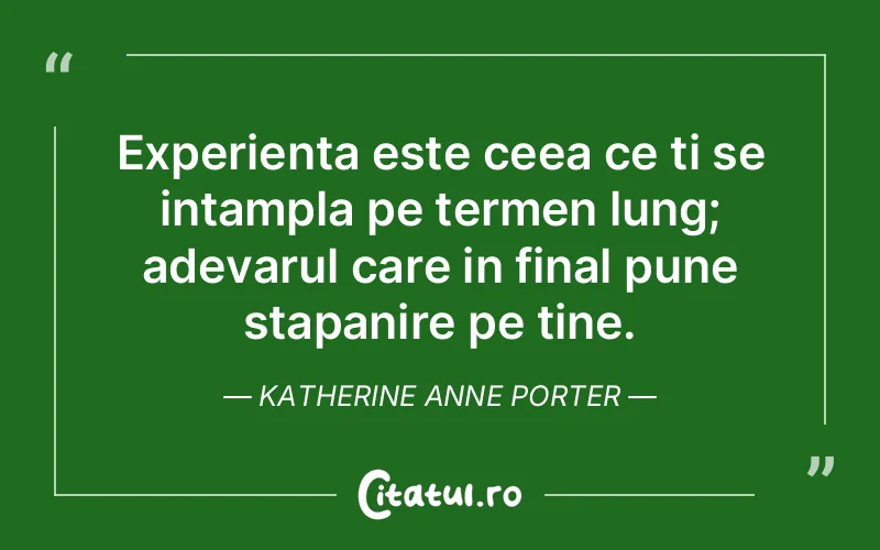 Citat Katherine Anne Porter - citate viata