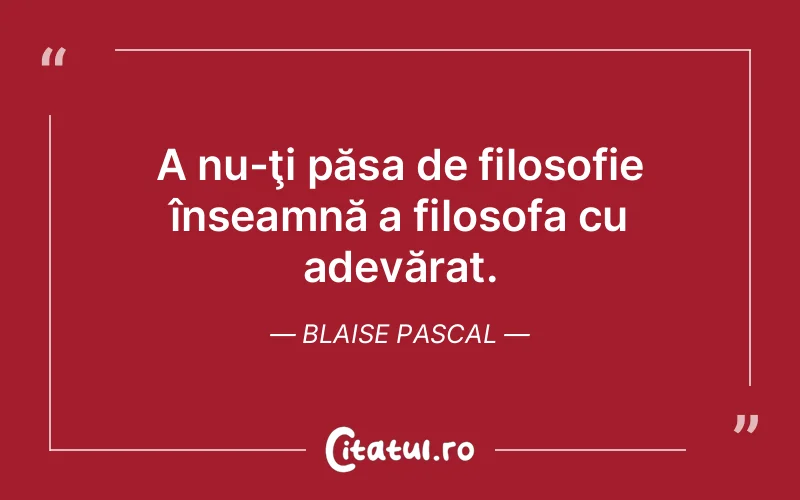 Citat Blaise Pascal - citate viata