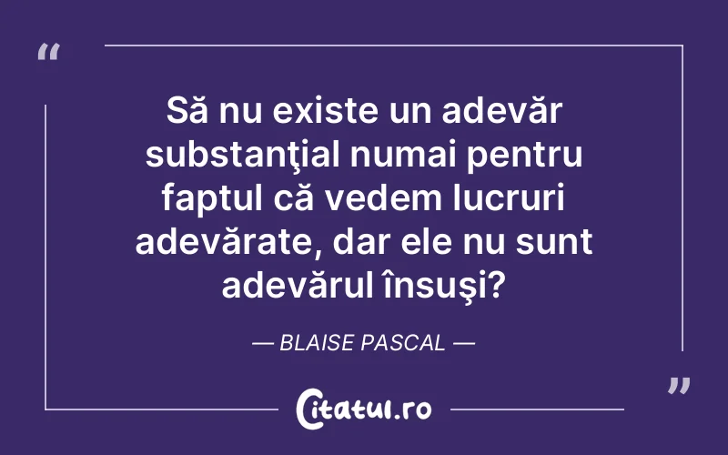 Citat Blaise Pascal - citate viata