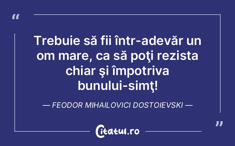 Citat Feodor Mihailovici Dostoievski - citate viata