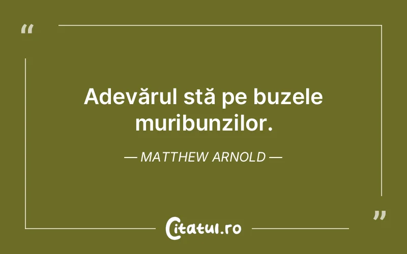 Citat Matthew Arnold - citate viata