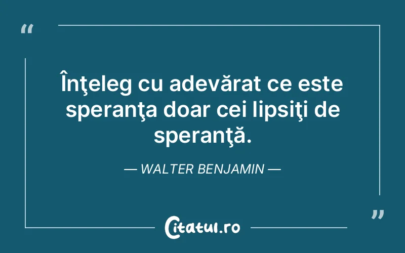 Citat Walter Benjamin - citate viata