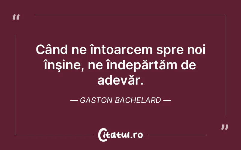 Citat Gaston Bachelard - citate viata