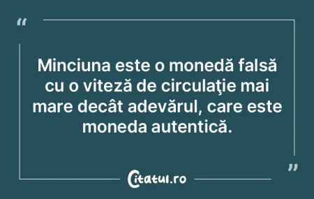 Pentru mincinoşi, adevărul este precum...