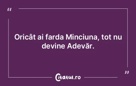 Adevărul te face liber, minciuna te pun...