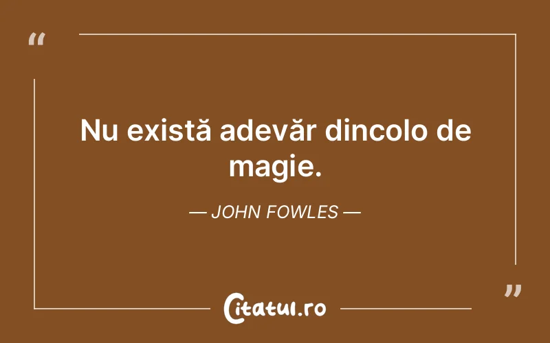 Citat John Fowles - citate viata