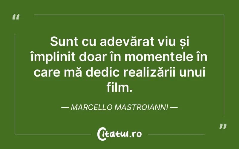 Citat Marcello Mastroianni - citate viata