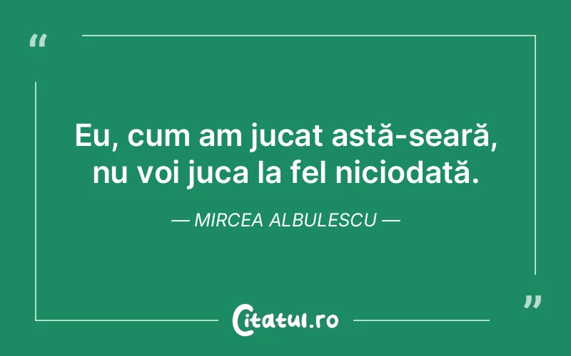 Citat Mircea Albulescu - citate viata