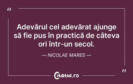 Adevărul este o starea de normalitate; ...