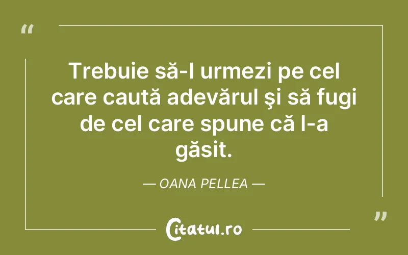 Citat Oana Pellea - citate viata