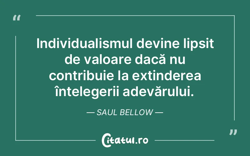 Citat Saul Bellow - citate viata