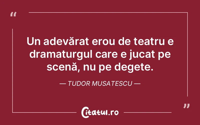 Citat Tudor Musatescu - citate viata