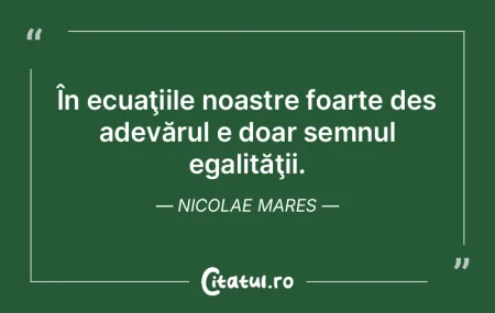 Nu tot ce-i real e adevărat. De pildă,...