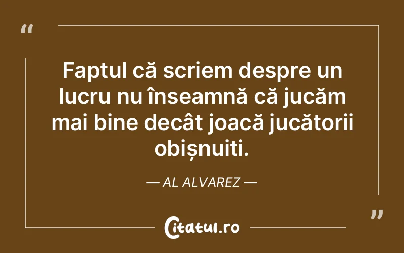 Citat Al Alvarez - citate viata