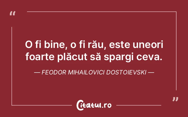 Citat Feodor Mihailovici Dostoievski - citate viata