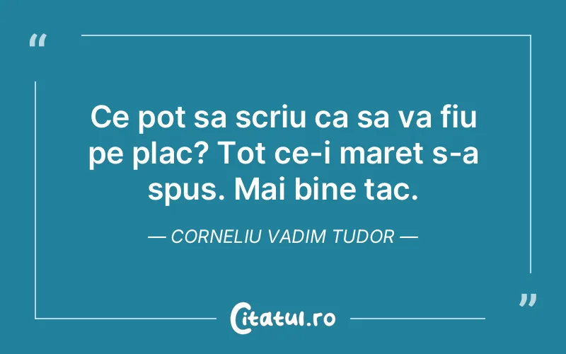 Citat Corneliu Vadim Tudor - citate viata