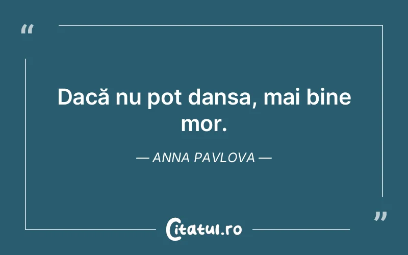 Citat Anna Pavlova - citate viata
