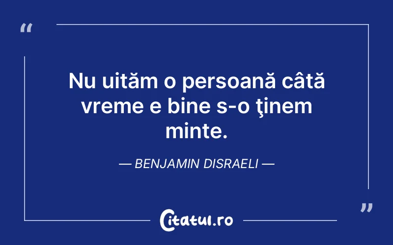 Citat Benjamin Disraeli - citate viata