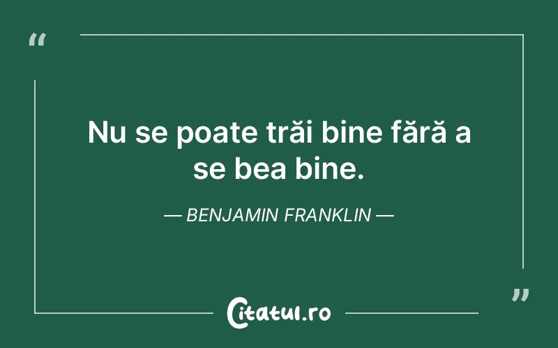 Citat Benjamin Franklin - citate viata