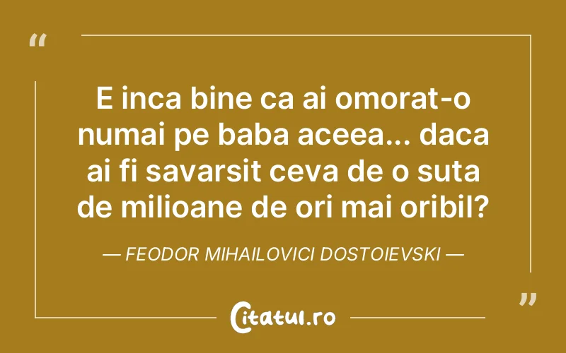 Citat Feodor Mihailovici Dostoievski - citate viata