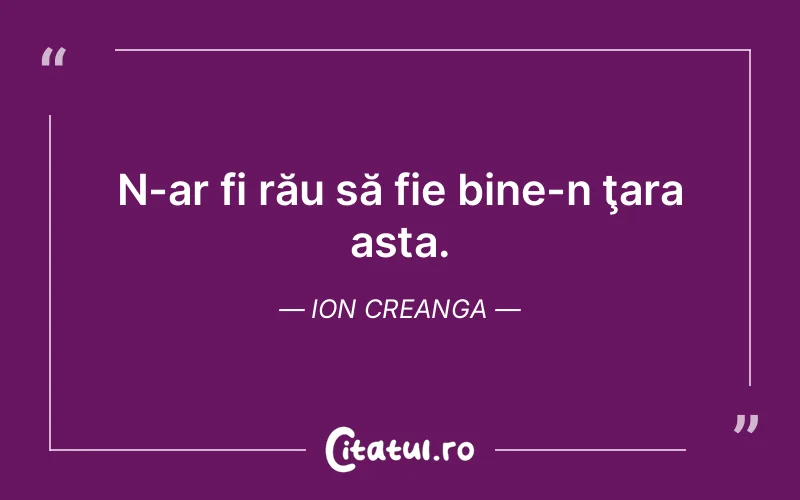 Citat Ion Creanga - citate viata
