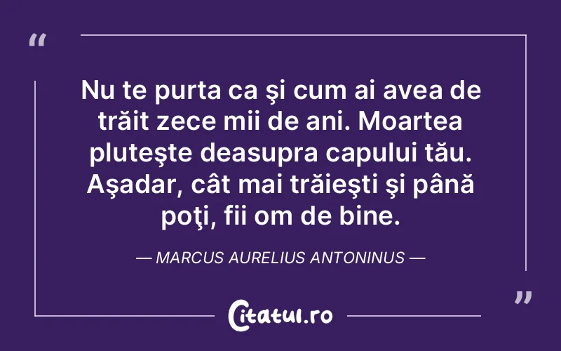 Citat Marcus Aurelius Antoninus - citate viata