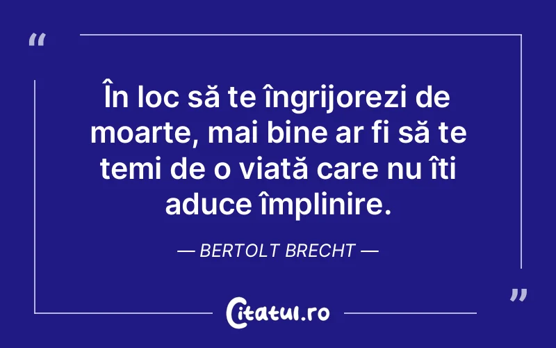 Citat Bertolt Brecht - citate viata