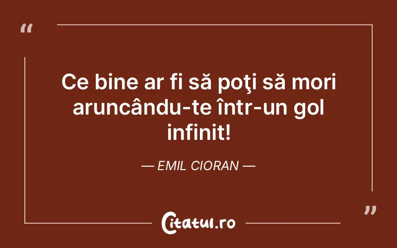 Citat Emil Cioran - citate viata