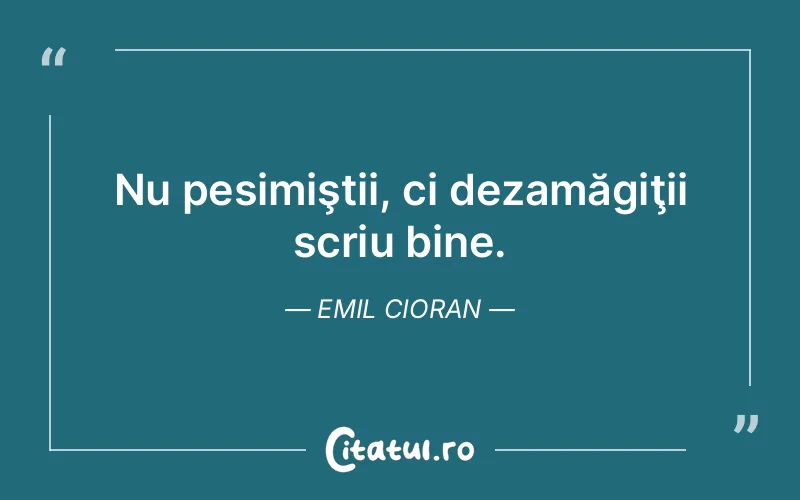 Citat Emil Cioran - citate viata