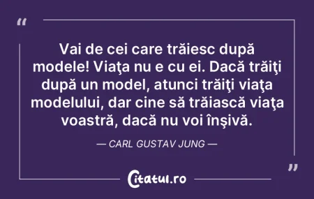 Vai de cei care trăiesc după modele! V...