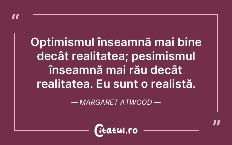 Citat Margaret Atwood - citate viata