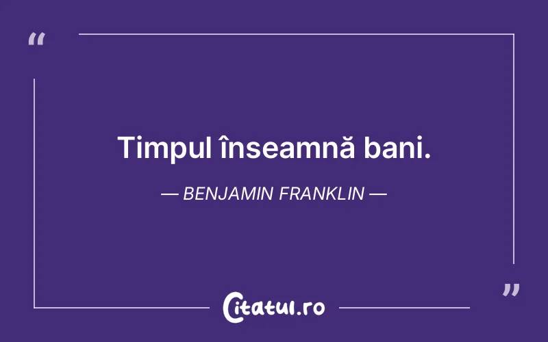 Citat Benjamin Franklin - citate viata