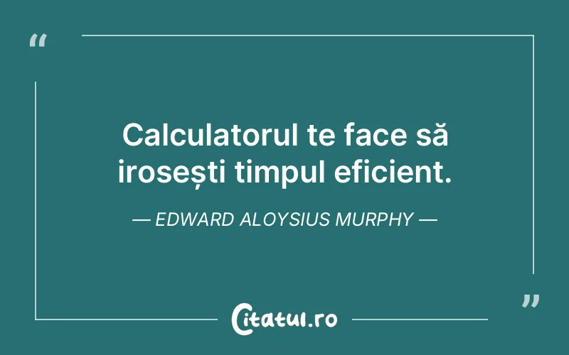Citat Edward Aloysius Murphy - citate viata