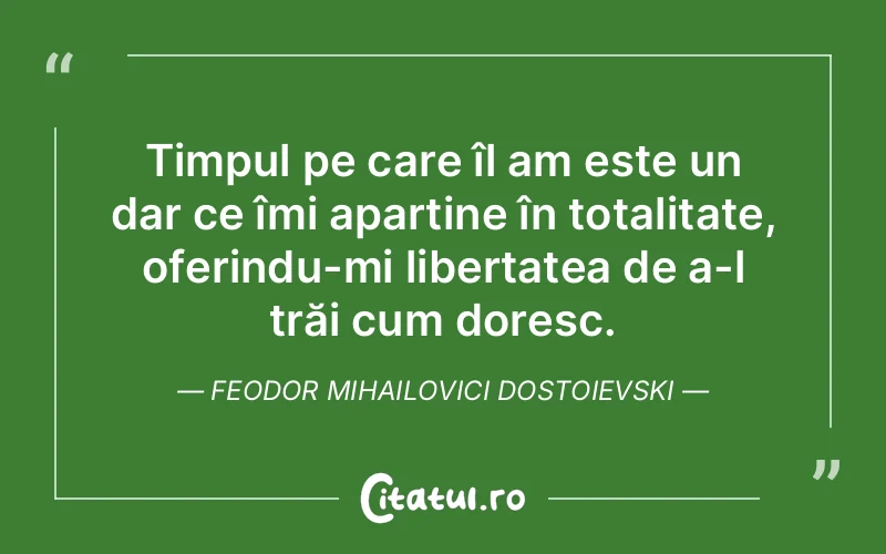 Citat Feodor Mihailovici Dostoievski - citate viata