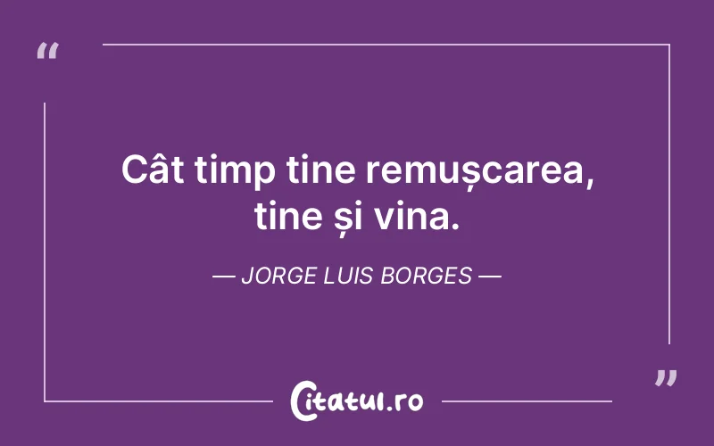 Citat Jorge Luis Borges - citate viata