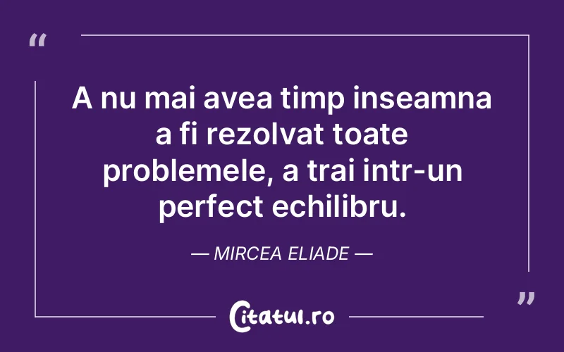 Citat Mircea Eliade - citate viata