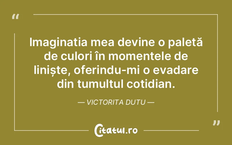 Citat Victorita Dutu - citate viata