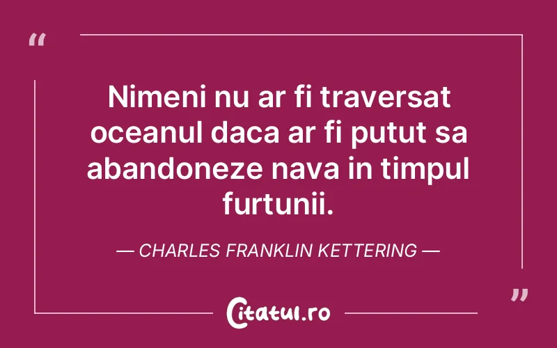 Citat Charles Franklin Kettering - citate viata