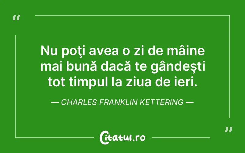 Citat Charles Franklin Kettering - citate viata