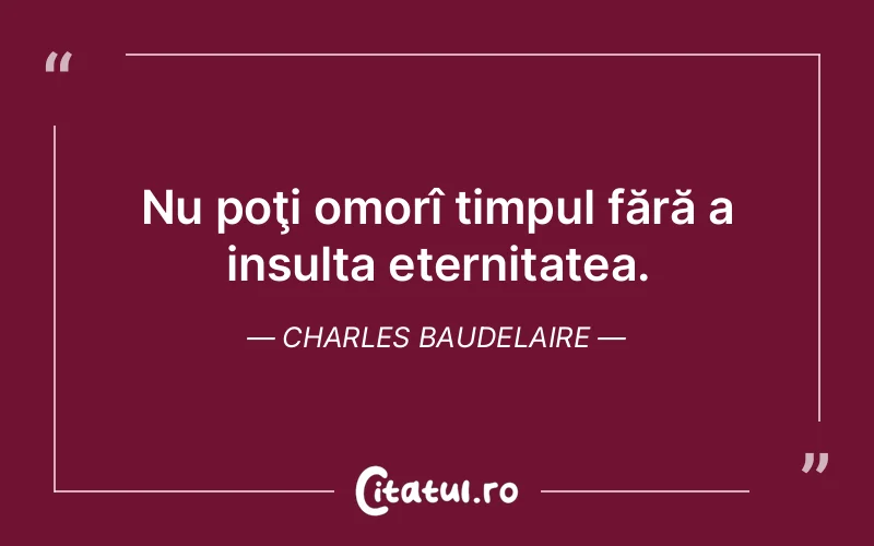 Citat Charles Baudelaire - citate viata