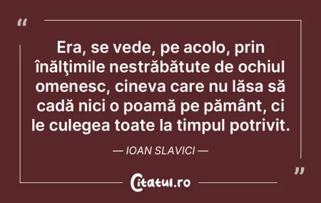 Bătrânii laudă totdeauna timpul când...
